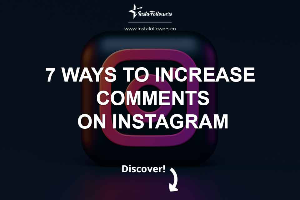 7 ways to increase comments on instagram