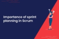 Importance of sprint planning in scrum 1 1 1