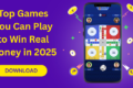 Top 5 Games You Can Play to Win Real Money in 2025